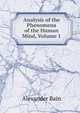 Analysis of the Phenomena of the Human Mind, Volume 1, Bain, Alexander, 1818-1903 