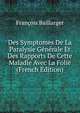 Des Symptomes De La Paralysie Generale Et Des Rapports De Cette Maladie Avec La Folie (French Edition), Francois Baillarger 