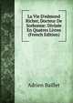 La Vie D'edmond Richer, Docteur De Sorbonne: Divis?e En Quatres Livres (French Edition), Adrien Baillet 