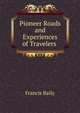 Pioneer Roads and Experiences of Travelers ., Francis Baily 