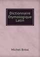 Dictionnaire Etymologique Latin, Michel Breal 