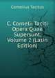 C. Cornelii Taciti Opera Quae Supersunt, Volume 2 (Latin Edition), Cornelius Tacitus 