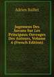 Jugemens Des Savans Sur Les Principaux Ouvrages Des Auteurs, Volume 4 (French Edition), Adrien Baillet 