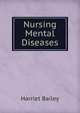 Nursing Mental Diseases, Harriet Bailey 