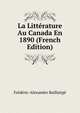 La Litterature Au Canada En 1890 (French Edition), Frederic-Alexandre Baillairge 