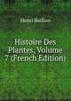Histoire Des Plantes, Volume 7 (French Edition), Henri Baillon 