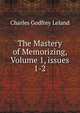 The Mastery of Memorizing, Volume 1, issues 1-2, Charles Godfrey Leland 