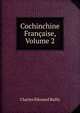 Cochinchine Francaise, Volume 2, Charles Edouard Bailly 