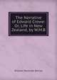 The Narrative of Edward Crewe: Or, Life in New Zealand, by W.M.B., William Mortimer Baines 