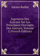 Jugemens Des Scavans Sur Les Principaux Ouvrages Des Auteurs, Volume 2 (French Edition), Adrien Baillet 