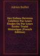Des Enfans Devenus Celebres Par Leurs Etudes Ou Par Leurs Ecrits: Traite Historique (French Edition), Adrien Baillet 
