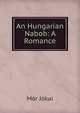 An Hungarian Nabob: A Romance, Maurus Jokai 