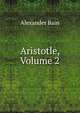 Aristotle, Volume 2, Bain, Alexander, 1818-1903 