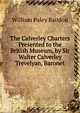 The Calverley Charters Presented to the British Museum, by Sir Walter Calverley Trevelyan, Baronet, William Paley Baildon 