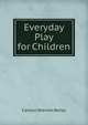 Everyday Play for Children, Carolyn Sherwin Bailey 
