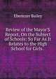 Review of the Mayor'S Report, On the Subject of Schools: So Far As It Relates to the High School for Girls. ., Ebenezer Bailey 