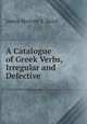 A Catalogue of Greek Verbs, Irregular and Defective, James Skerrett S. Baird 