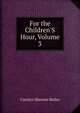 For the Children'S Hour, Volume 3, Carolyn Sherwin Bailey 