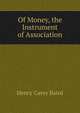 Of Money, the Instrument of Association, Henry Carey Baird 