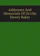 Addresses And Memorials Of Orville Dewey Baker, 