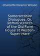 Somersetshire Dialogues: Or, Reminiscences of the Old Farm House at Weston-Super-Mare, Charlotte Eleanor Wilson 