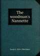 The woodman's Nannette, Sarah S. 1824-1906 Baker 