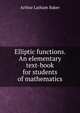Elliptic functions. An elementary text-book for students of mathematics, Arthur Latham Baker 