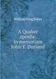 A Quaker apostle. In memoriam John T. Dorland, William King Baker 