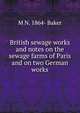 British sewage works and notes on the sewage farms of Paris and on two German works, M N. 1864- Baker 