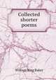 Collected shorter poems, William King Baker 