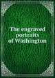 The engraved portraits of Washington, 