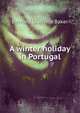 A winter holiday in Portugal, Bernard Granville Baker 