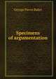 Specimens of argumentation, George Pierce Baker 