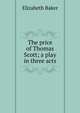 The price of Thomas Scott; a play in three acts, Elizabeth Baker 