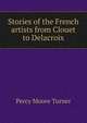 Stories of the French artists from Clouet to Delacroix, Percy Moore Turner 