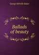 Ballads of beauty, George Melville Baker 
