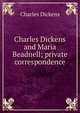 Charles Dickens and Maria Beadnell; private correspondence, Чарльз Диккенс 