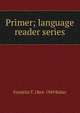 Primer; language reader series, Franklin T. 1864-1949 Baker 