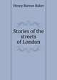 Stories of the streets of London, Henry Barton Baker 