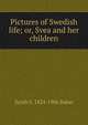 Pictures of Swedish life; or, Svea and her children, Sarah S. 1824-1906 Baker 