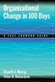 Organizational Change in 100 Days: A Fast Forward Guide, Elspeth J. Murray, Peter R. Richardson 