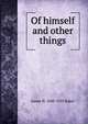 Of himself and other things, James H. 1848-1925 Baker 