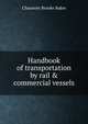 Handbook of transportation by rail & commercial vessels, Chauncey Brooke Baker 