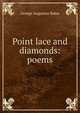 Point lace and diamonds: poems, George Augustus Baker 