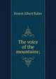 The voice of the mountains;, Ernest Albert Baker 