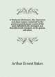 A Tennyson dictionary; the characters and place-names contained in the poetical and dramatic works of the poet alphabetically arranged and described with synopses of the poems and plays, Arthur Ernest Baker 