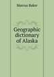 Geographic dictionary of Alaska, Marcus Baker 
