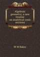Algebraic geometry; a new treatise on analytical conic sections, W M Baker 