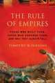 Rule of Empires. Those Who Built Them, Those Who Endured Them, and Why They Always Fall, Timothy Parsons 