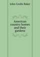 American country homes and their gardens, John Cordis Baker 